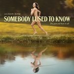 Somebody I Used to Know 2023