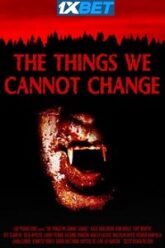 The Things We Cannot Change